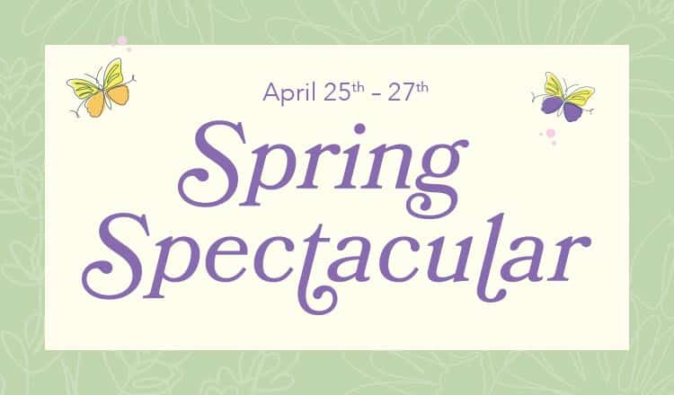April 25th - 27th Spring Spectacular