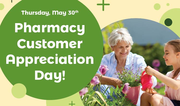 Pharmacy Customer Appreciation Day!<br />
Thursday, May 30th (superscript)